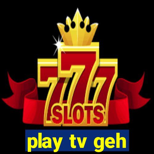 play tv geh